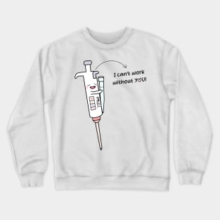 Cute Micropipette with Lovely Tip laboratory I am useless without You! Crewneck Sweatshirt